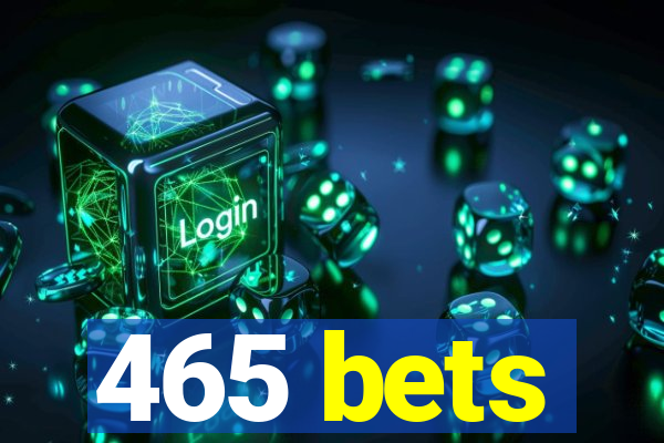 465 bets